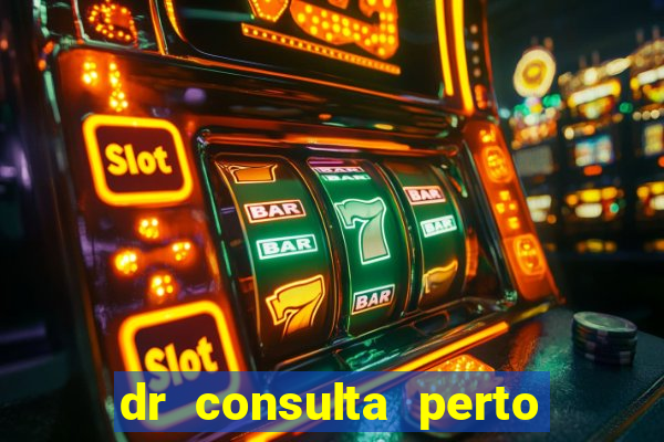 dr consulta perto de mim